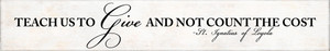 "Teach Us to Give" St. Ignatius of Loyola Quote Plaque "Teach Us to Give" St. Ignatius of Loyola Quote Plaque