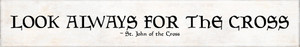 "Look Always" St. John of the Cross Quote Plaque "Look Always" St. John of the Cross Quote Plaque
