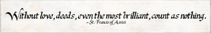 "Without Love" St. Francis of Assisi Quote Plaque "Without Love" St. Francis of Assisi Quote Plaque