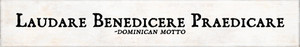 "Laudare Benedicere Praedicare" Dominican Motto Quote Plaque "Laudare Benedicere Praedicare" Dominican Motto Quote Plaque