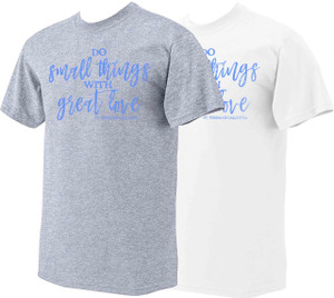 "Do Small Things" St. Teresa of Calcutta T-Shirt "Do Small Things" St. Teresa of Calcutta T-Shirt