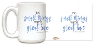 "Do Small Things" St. Teresa of Calcutta Quote Mug "Do Small Things" St. Teresa of Calcutta Quote Mug