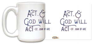 "Act" St. Joan of Arc Quote Mug "Act" St. Joan of Arc Quote Mug