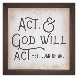 "Act & God Will Act" Rustic Framed Quote "Act & God Will Act" Rustic Framed Quote