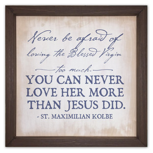 "Loving the Blessed Virgin" Rustic Framed Quote "Loving the Blessed Virgin" Rustic Framed Quote