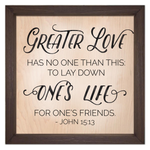 "Greater Love Has No One Than This" Rustic Framed Quote "Greater Love Has No One Than This" Rustic Framed Quote