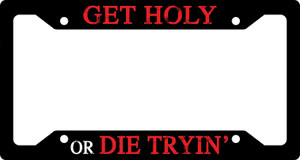 Get Holy or Die Tryin' Plate Frame Get Holy or Die Tryin' Plate Frame