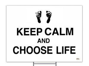 Keep Calm and Choose Life Yard Sign
