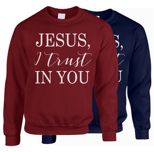 "Jesus, I Trust In You" Crewneck Sweatshirt "Jesus, I Trust In You" Crewneck Sweatshirt