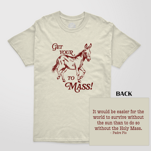 "Get Your Donkey to Mass" T-Shirt 2 "Get Your Donkey to Mass" T-Shirt 2