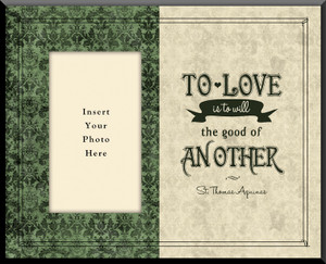 To Love is to Will the Good of Another Photo Frame To Love is to Will the Good of Another Photo Frame