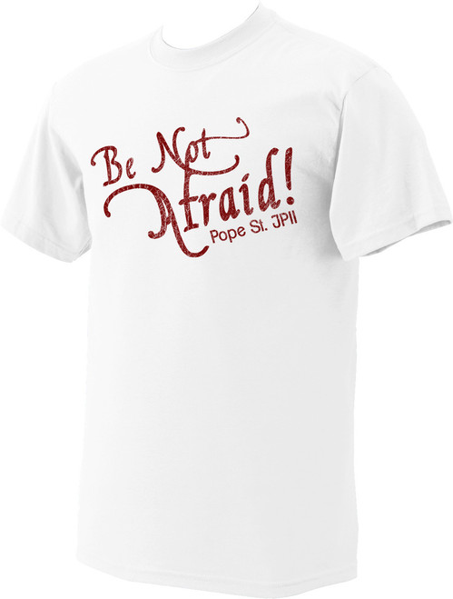 Be Not Afraid T-Shirt - Catholic to the Max - Online Catholic Store