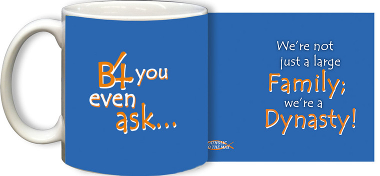 B4 You Even Ask... 'Dynasty' Mug
