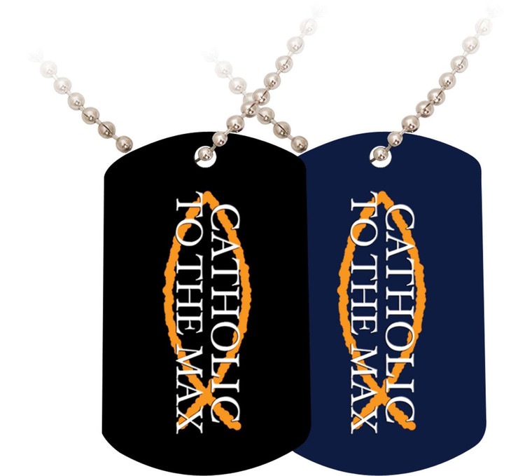 Catholic to the Max Dog Tag