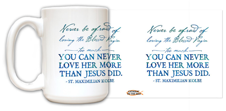 Don't be Afraid to Love Our Lady St. Maximilian Kolbe Quote Mug