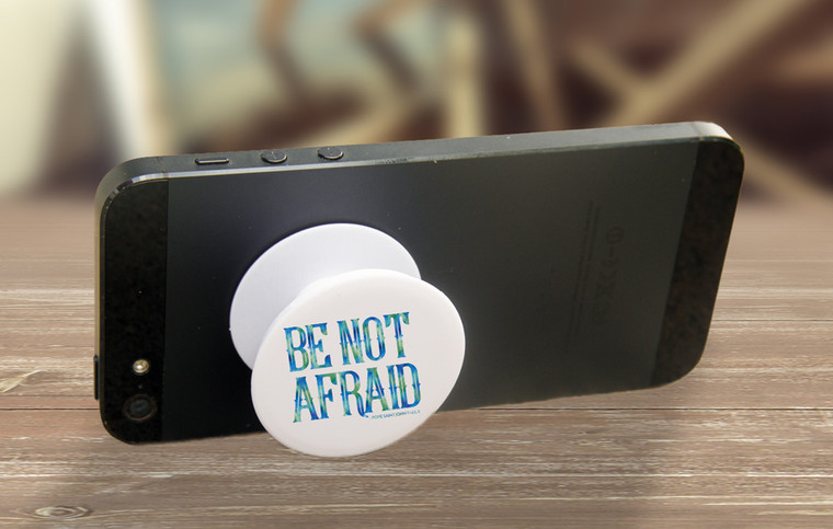 "Be Not Afraid" Pop-Up Phone Holder