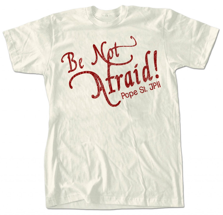 Be Not Afraid T-Shirt