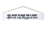 "Ask Jesus" St. Dominic Savio Quote Plaque