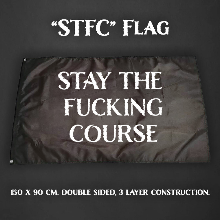Stay The Fucking Course Flag