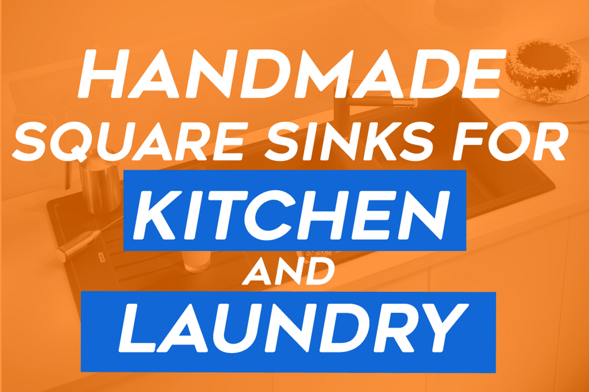 Handmade Square Sinks For Your Kitchen And Laundry