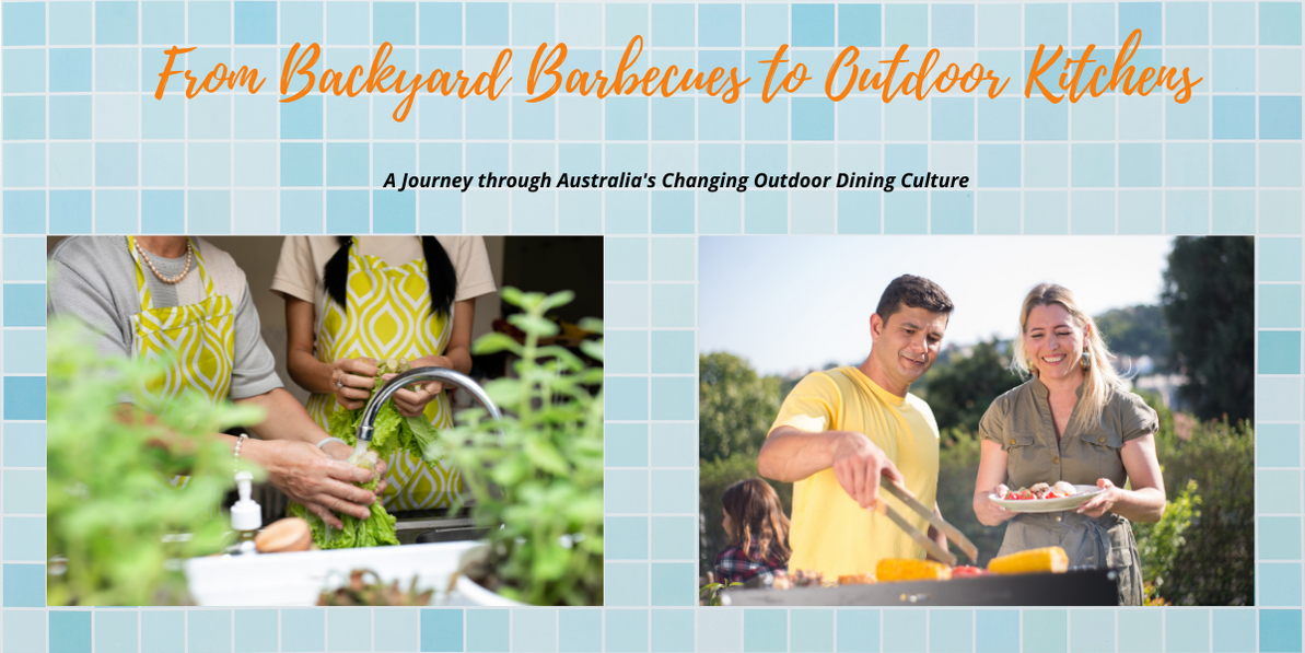From Backyard Barbecues to Outdoor Kitchens: A Journey through Australia's Changing Outdoor Dining Culture