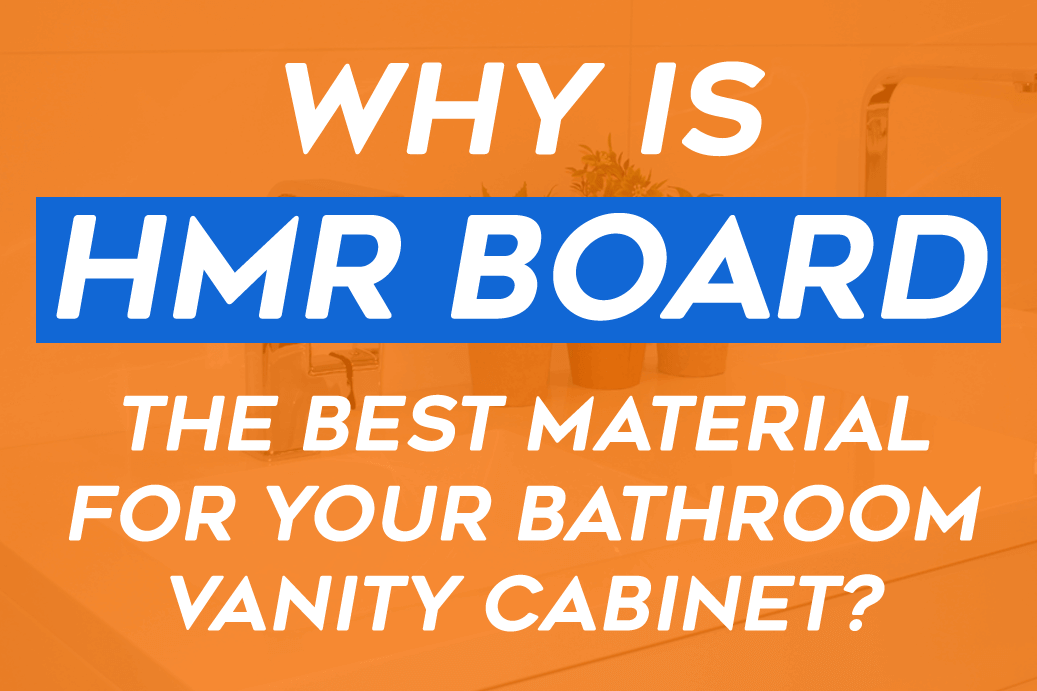 Why Is HMR Board The Best Material For Your Bathroom Vanity