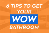 Bathroom Renovations On A Budget: 6 Expert Tips To Get Your WOW Bathroom Without The WOW Cost!