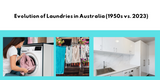 From Washboards to Smart Machines: Evolution of Laundries in Australia (1950s vs. 2023)