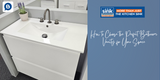 How to Choose the Perfect Bathroom Vanity for Your Space