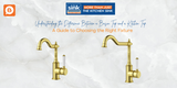 Understanding the Difference Between a Basin Tap and a Kitchen Tap:  A Guide to Choosing the Right Fixture