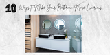 10 Ways to Make Your Bathroom More Luxurious