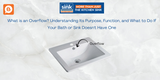 What is an Overflow? Understanding Its Purpose, Function, and What to Do If Your Bath or Sink Doesn't Have One