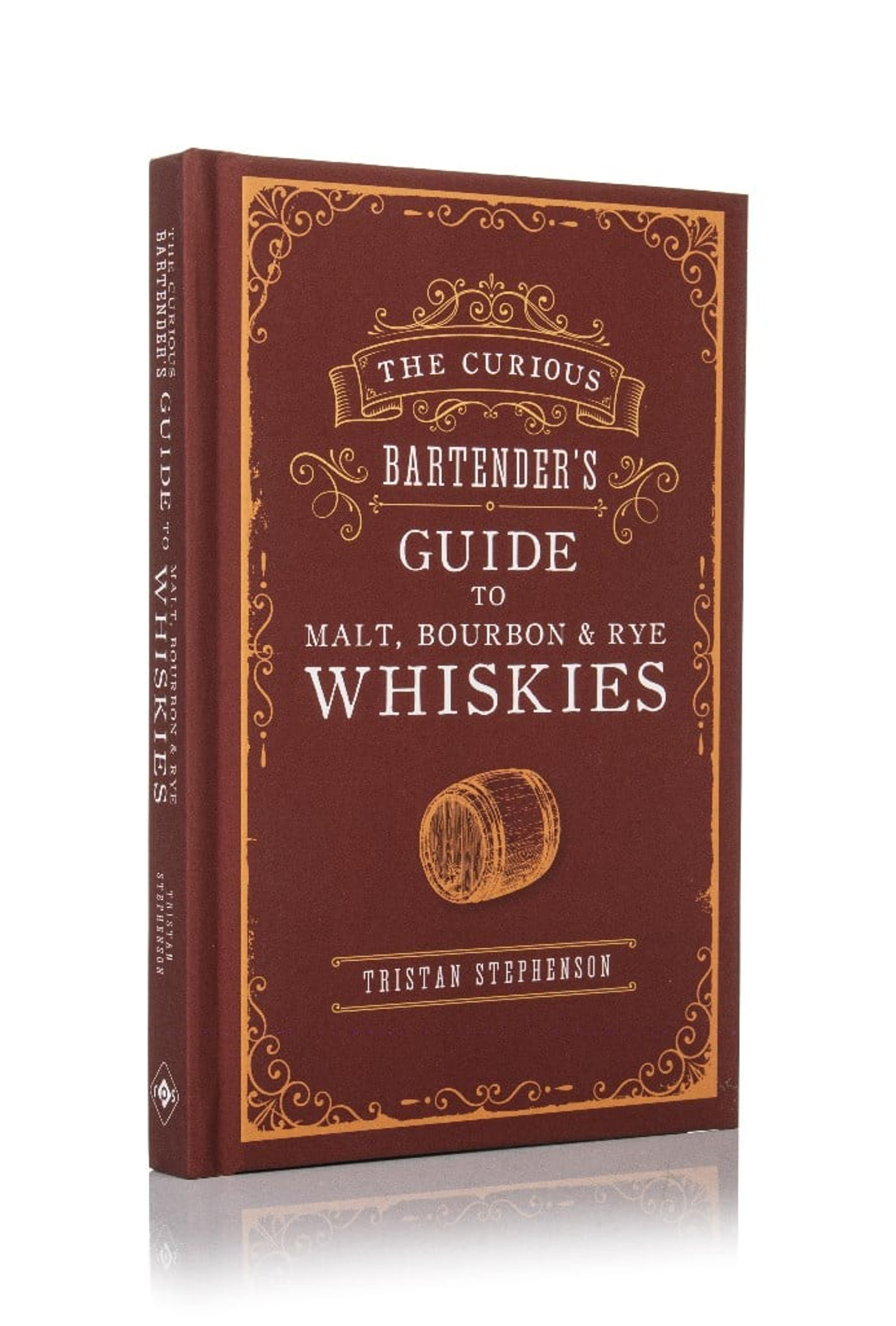 The Curious Bartender’s Guide to Malt, Bourbon & Rye Whiskies