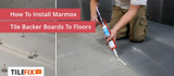 How To Install Marmox Tile Backer Board To Floors