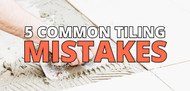 5 Avoidable Mistakes When Tiling – And How to Fix Them