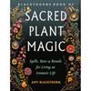 Blackthorn's Sacred Plant Magic By Amy Blackthorn