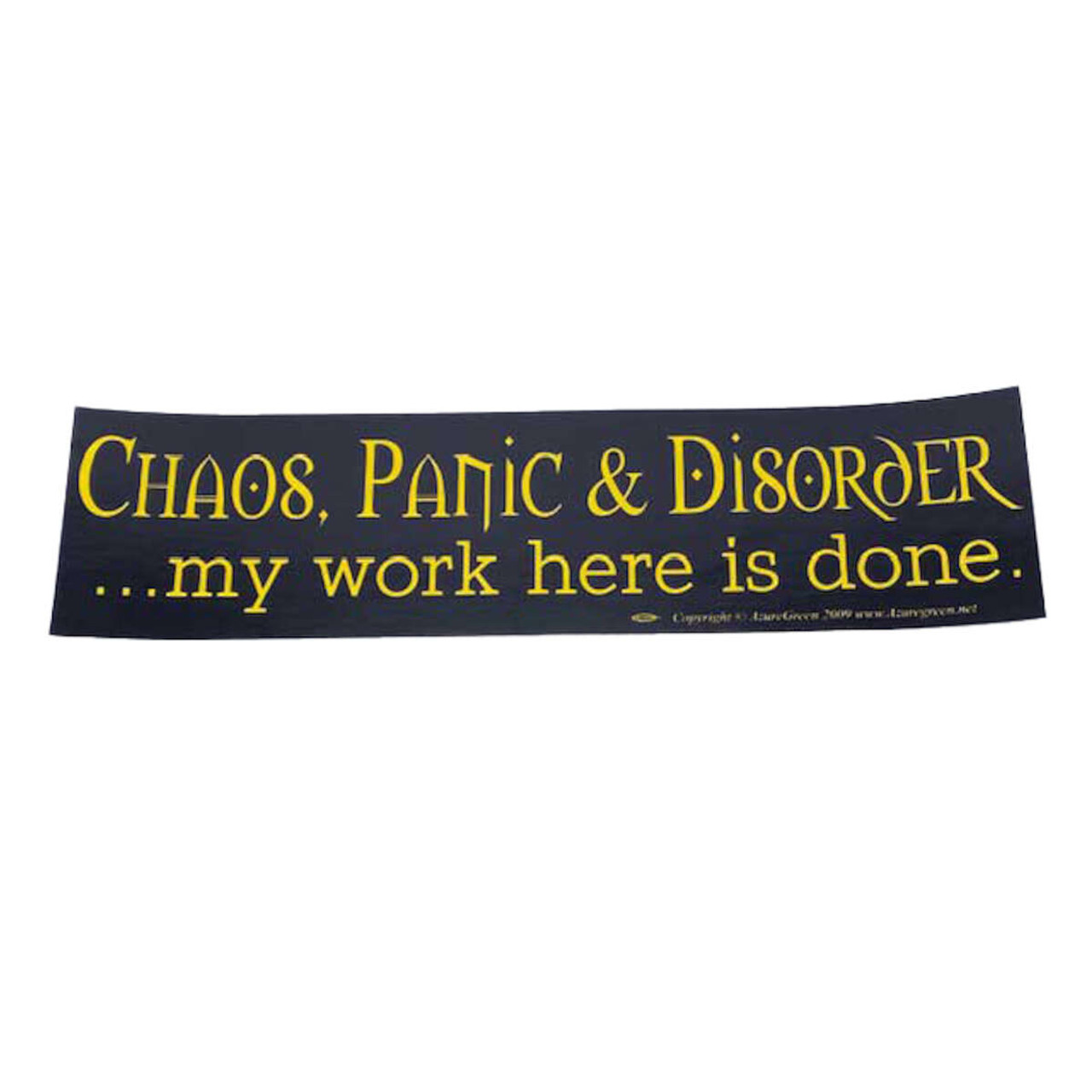 Chaos, Panic & Disorder. My Work Here Is Done Bumper Sticker