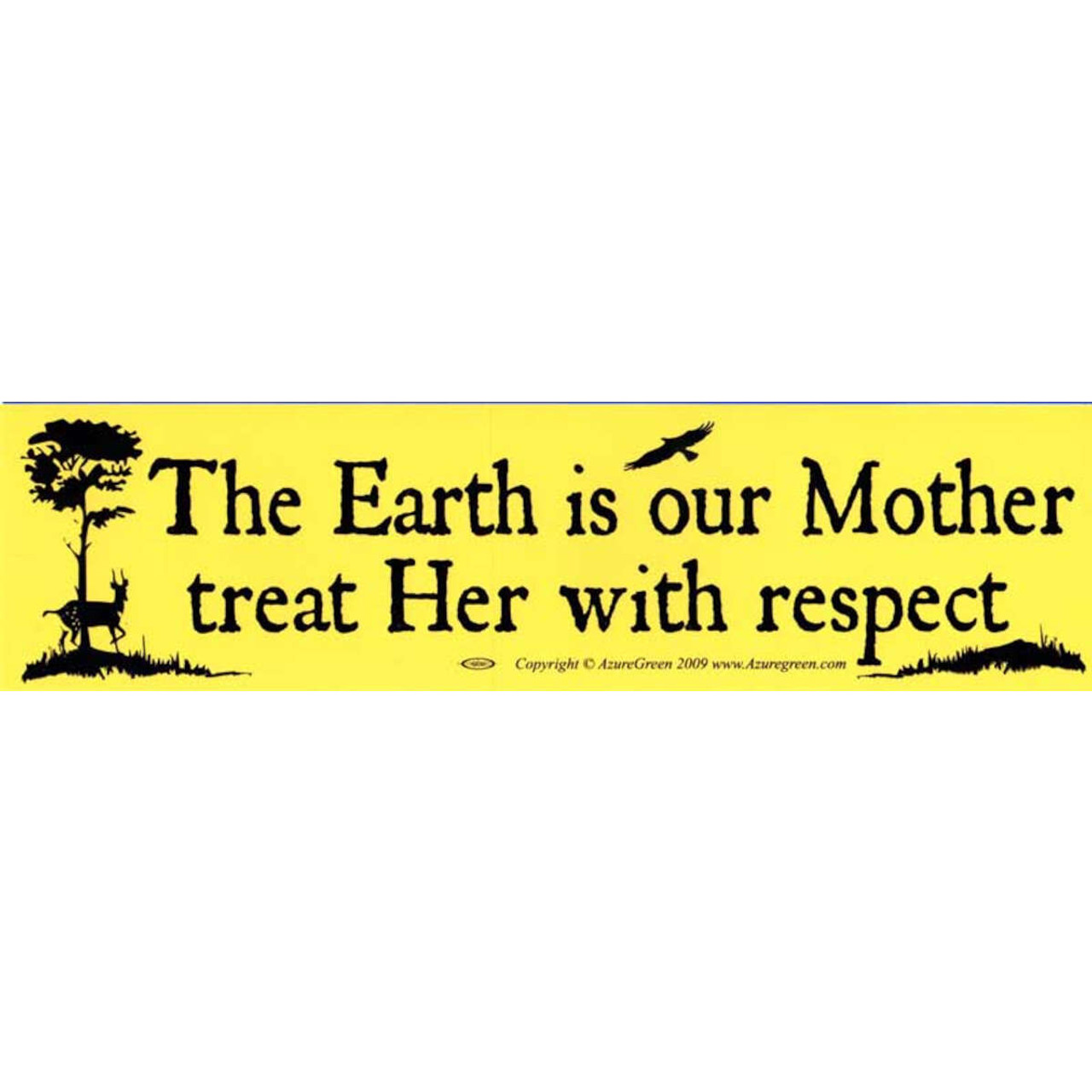 The Earth is our Mother, treat Her with Respect Sticker