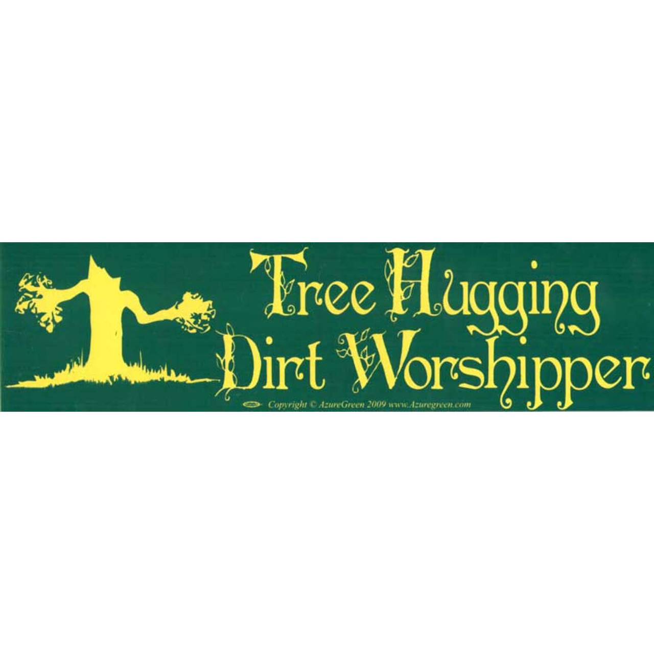 Tree Hugging Dirt Worshipper Bumper Sticker