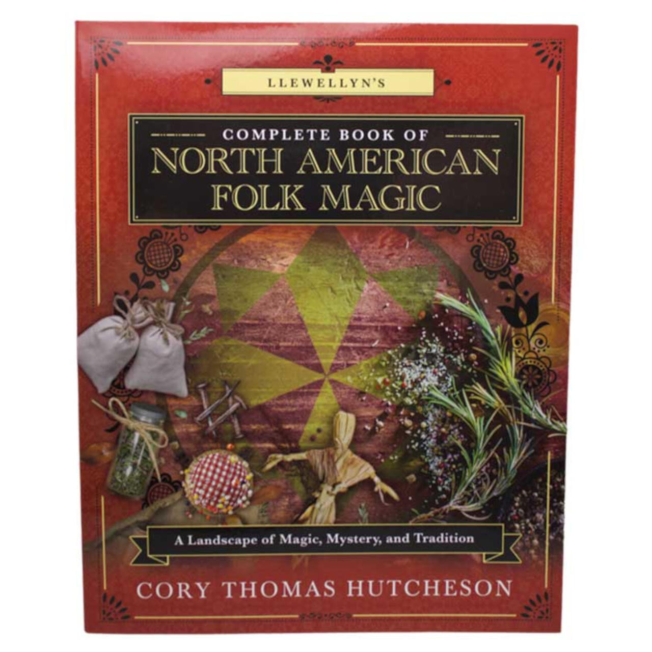 Complete Book Of North American Folk Magic By Cory Thomas Hutcheson