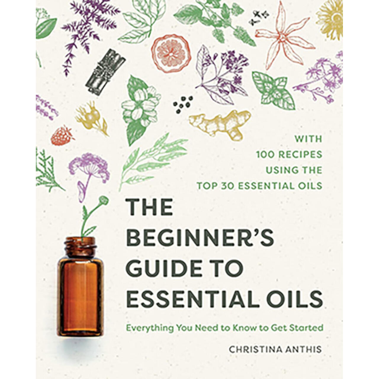 Beginner's Guide To Essential Oils By Christina Anthis