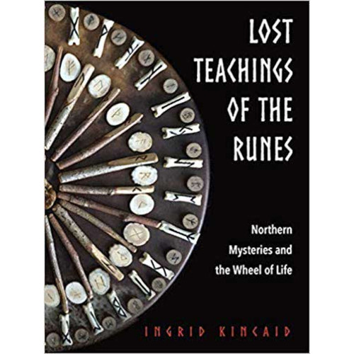 Lost Teachings of the Runes by Ingrid Kincaid