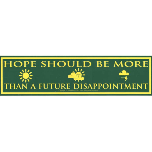 Hope Should Be More Than A Future Disappointment Bumper Sticker
