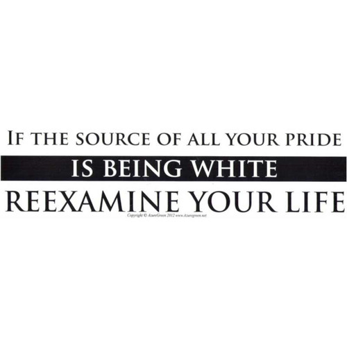 If The Source Of All Your Pride Is Being White Reexamine Your Life