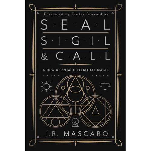 Seal, Sigil & Call By J R Mascaro