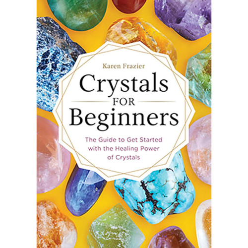 Crystals For Beginners By Karen Frazier