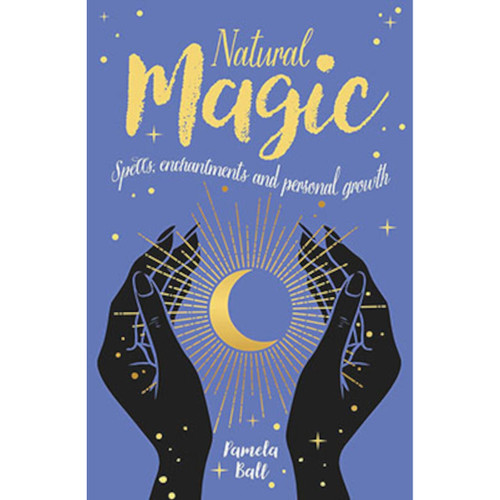 Natural Magic, Spells, Enchantments, & Personal Growth By Pamela Ball