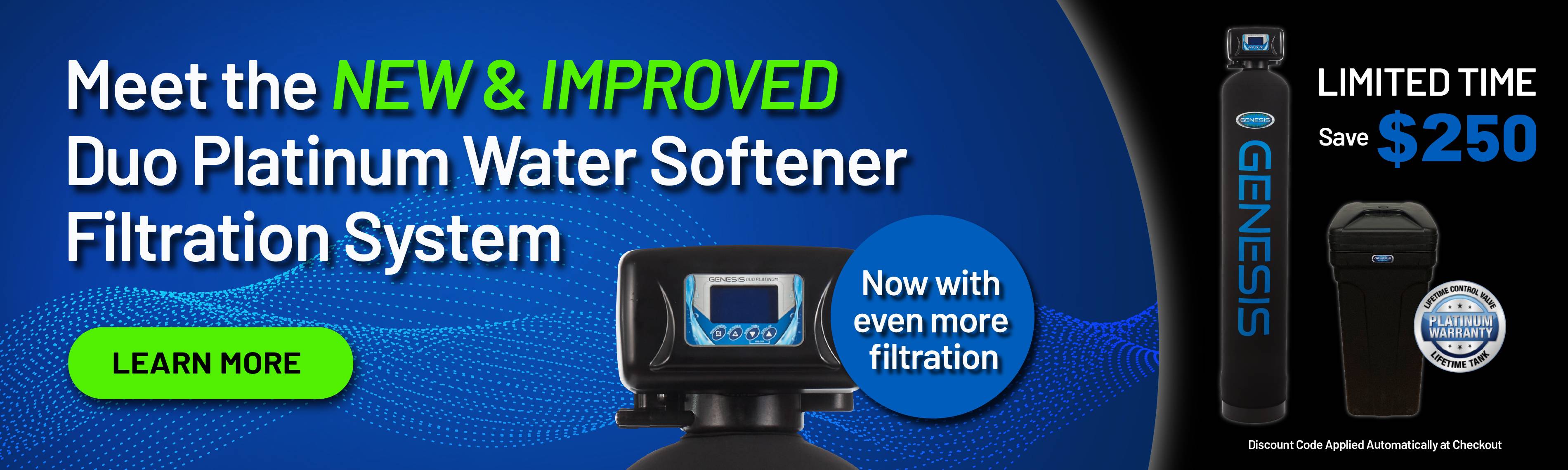 New &amp; improved Genesis Duo Platinum water softener filtration system with enhanced filtration and lifetime warranty.