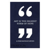 Art is the Highest Form of Hope & Other Quotes by Artists