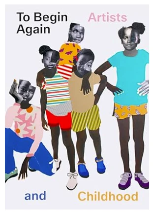 To Begin Again: Artists and Childhood